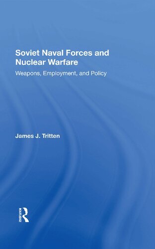 Soviet Naval Forces And Nuclear Warfare Weapons Employment And Policy James J Tritten