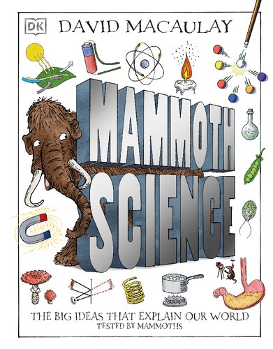 Mammoth Science The Big Ideas That Explain Our World 1st Edition David Macaulay