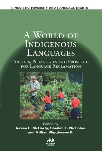 A World Of Indigenous Languages Politics Pedagogies And Prospects For Language Reclamation Teresa L Mccarty Sheilah E Nicholas Gillian Wigglesworth