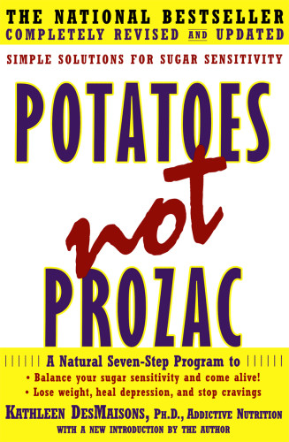 Potatoes Not Prozac Simple Solutions For Sugar Sensitivity Updated Ed 1st Simon Schuster Trade Pbk Ed Desmaisons