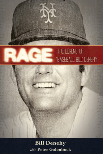 Rage The Legend Of Baseball Bill Denehy Denehy Billgolenbock