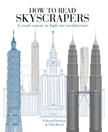 How To Read Skyscrapers A Crash Course In Highrise Architecture Edward Denison
