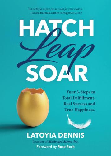 Hatch Leap Soar Your Three Steps To Total Fulfillment Real Success And True Happiness Dennis