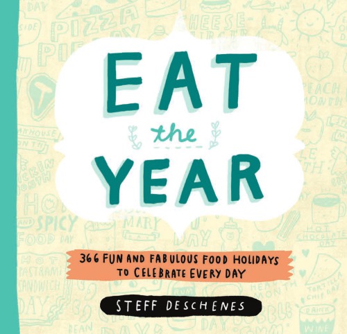 Eat The Year 366 Fun And Fabulous Food Holidays To Celebrate Every Day Deschenes