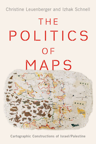 The Politics Of Maps Cartographic Constructions Of Israelpalestine Christine Leuenberger
