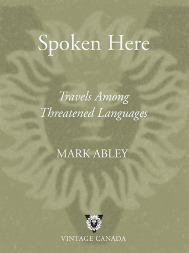 Spoken Here Travels Among Threatened Languages Abley Mark