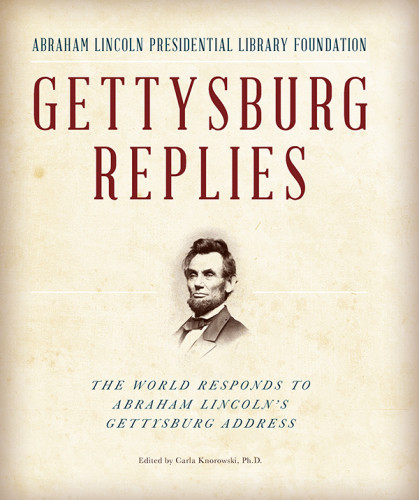 Gettysburg Replies The World Responds To Abraham Lincolns Gettysburg Address First Lyons Press Paperback Edition Abraham Lincoln Presidential Library Foundationfrank And Virginia Williams Collection Of Lincolnianalyons Pressnational Book Networkknorowski