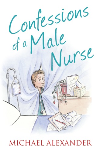 Confessions Of A Male Nurse Alexander Michael