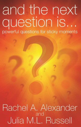 And The Next Question Is Powerful Questions For Sticky Moments Alexander