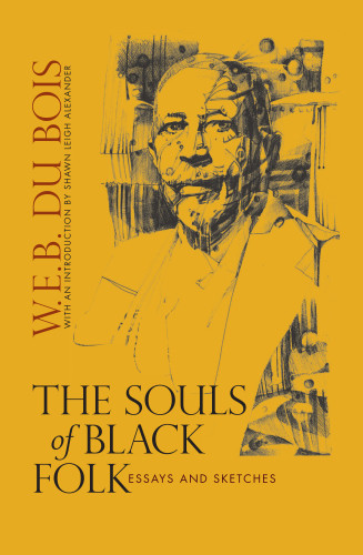 The Souls Of Black Folk Essays And Sketches Alexander Shawn Leighdu Bois