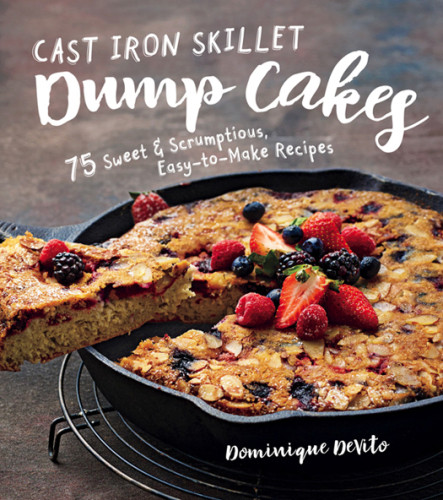 Cast Iron Skillet Dump Cakes 75 Sweet Scrumptious Easytomake Recipes Dominique Devito