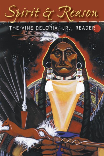 Spirit And Reason The Vine Deloria Jr Reader Deloria Barbarafoehner