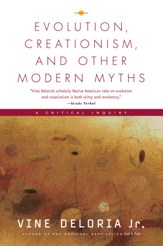 Evolution Creationism And Other Modern Myths Deloria Vine Jr
