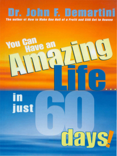 You Can Have An Amazing Life In Just 60 Days 4th Pr John F Demartini