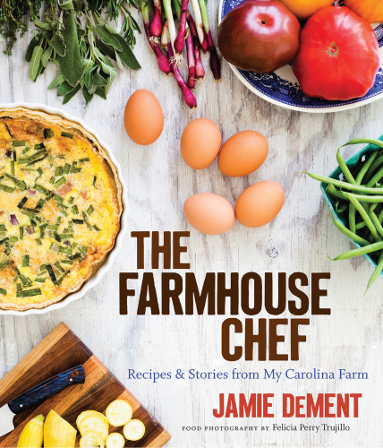 The Farmhouse Chef Recipes And Stories From My Carolina Farm Dement