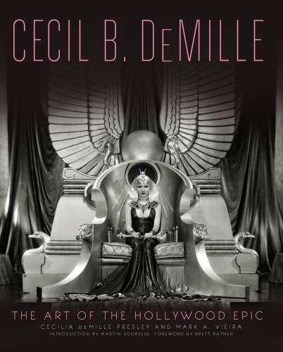 Cecil B Demille The Art Of The Hollywood Epic Cecilia De Mille Presley Mark A Vieira