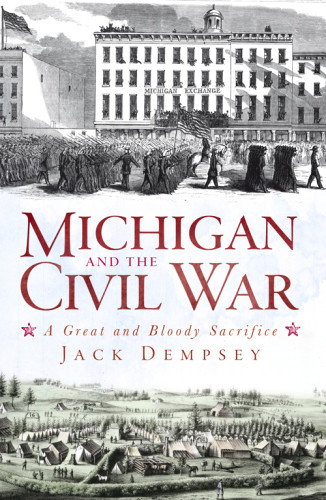 Michigan And The Civil War A Great And Bloody Sacrifice Dempsey