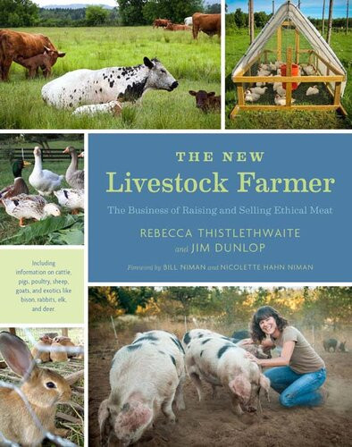 The New Livestock Farmer The Business Of Raising And Selling Ethical Meat Rebecca Thistlethwaite