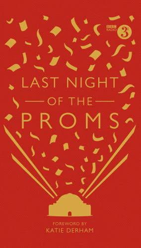 Last Night Of The Proms An Official Miscellany Bbc Alison Maloney