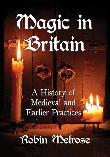 Magic In Britain A History Of Medieval And Earlier Practices Robin Melrose