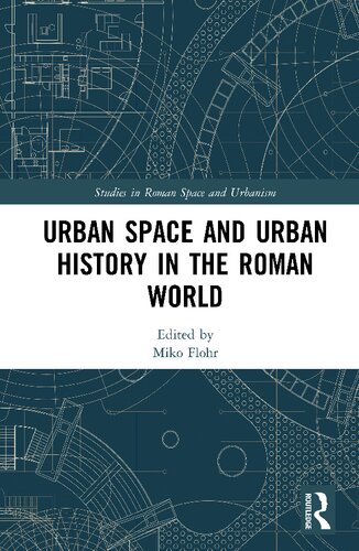 Urban Space And Urban History In The Roman World Miko Flohr