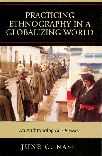 Practicing Ethnography In A Globalizing World An Anthropological Odyssey June C Nash
