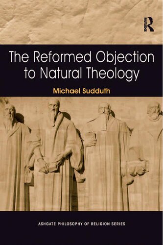 The Reformed Objection To Natural Theology Michael Sudduth