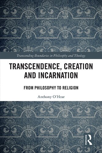 Transcendence Creation And Incarnation From Philosophy To Religion Anthony Ohear