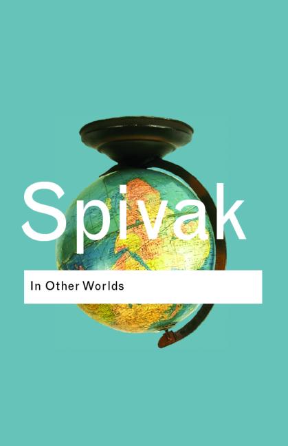 In Other Worlds Essays In Cultural Politics Gayatri Chakravorty Spivak