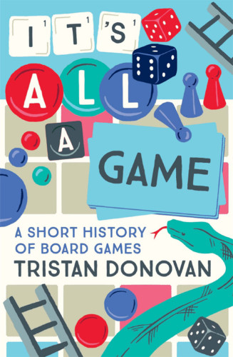 Its All A Game A Short History Of Board Games Tristan Donovan