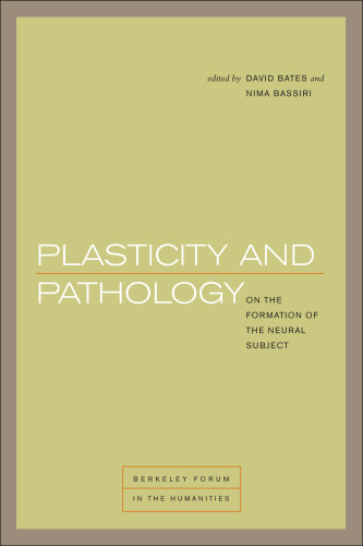 Plasticity And Pathology On The Formation Of The Neural Subject First Edition Doreen B Townsend Center For The Humanitiesbassiri