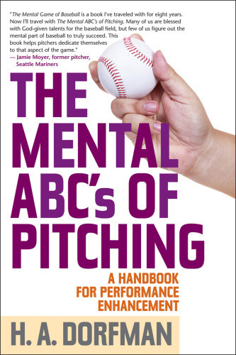 The Mental Abcs Of Pitching A Handbook For Performance Enhancement Dorfman