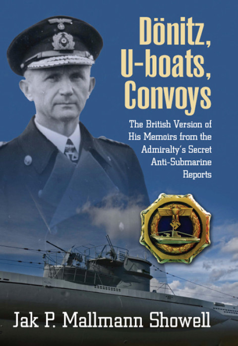 Dnitz Uboats Convoys The British Version Of His Memoirs From The Admiraltys Secret Antisubmarine Reports Dnitz