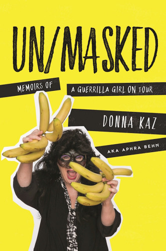 Unmasked Memoirs Of A Guerrilla Girl On Tour Donna Kaz