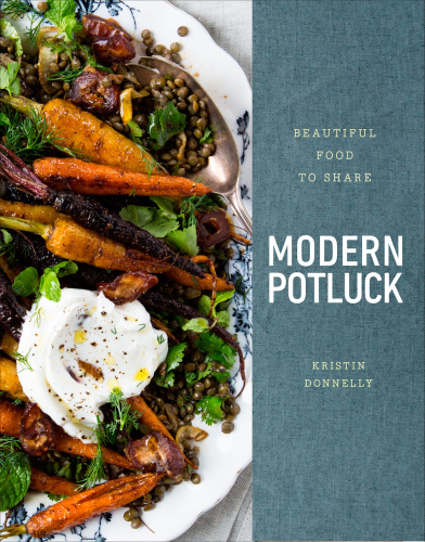 Modern Potluck Beautiful Food To Share A Cookbook First Edition Kristin Donnelly