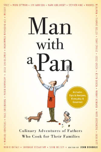 Man With A Pan Culinary Adventures Of Fathers Who Cook For Their Families 1st Ed Donohue