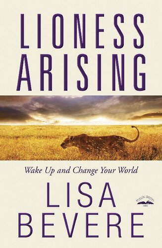 Lioness Arising Wake Up And Change Your World Lisa Bevere