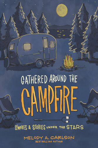 Gathered Around The Campfire Melody A Carlson