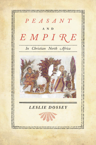 Peasant And Empire In Christian North Africa Dossey Leslie