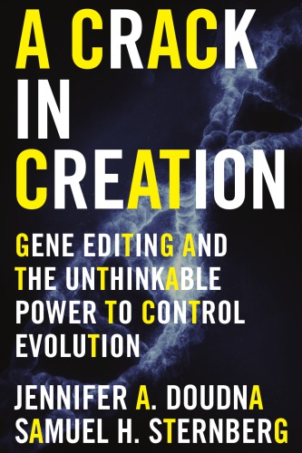 A Crack In Creation Gene Editing And The Unthinkable Power To Control Evolution Doudna