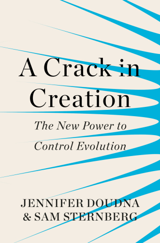 A Crack In Creation The New Power To Control Evolution Doudna