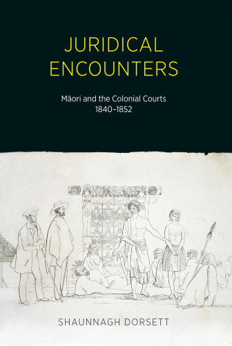 Juridical Encounters Mori And The Colonial Courts 18401852 Dorsett