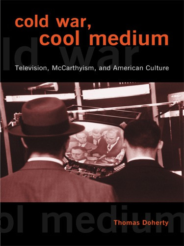 Cold War Cool Medium Television Mccarthyism And American Culture Doherty
