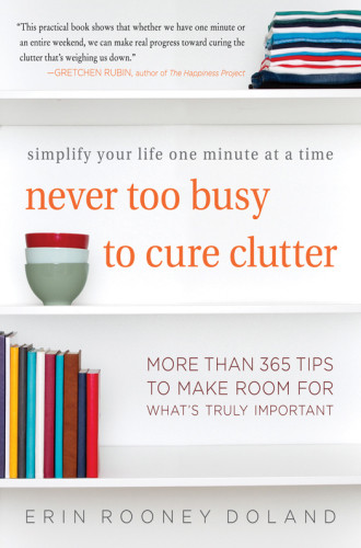Never Too Busy To Cure Clutter Simplify Your Life One Minute At A Time First Edition Doland