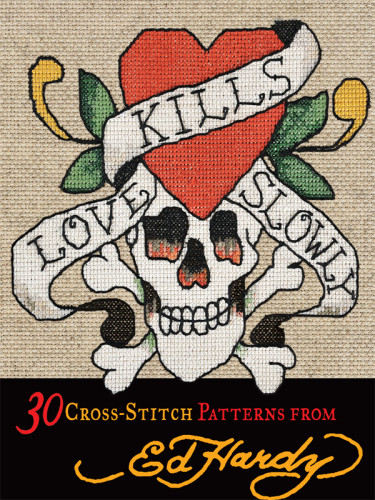 Love Kills Slowly 30 Crossstitch Patterns From Ed Hardy Don Ed Hardy Designshardy