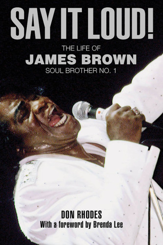 Say It Loud My Memories Of James Brown Soul Brother No 1 Don Rhodes