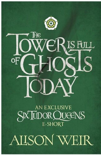 The Tower Is Full Of Ghosts Today Alison Weir