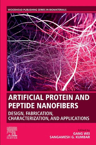 Artificial Protein And Peptide Nanofibers Design Fabrication Characterization And Applications Woodhead Publishing Series In Biomaterials 1st Edition Gang Wei Editor