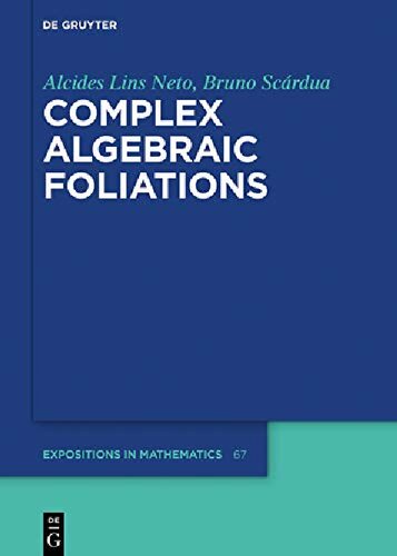 Complex Algebraic Foliations De Gruyter Expositions In Mathematics Book 67 Issn Alcides Lins Neto