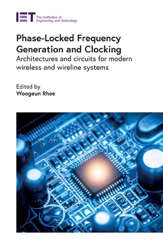 Phaselocked Frequency Generation And Clocking Architectures And Circuits For Modern Wireless And Wireline Systems Materials Circuits And Devices Woogeun Rhee Editor